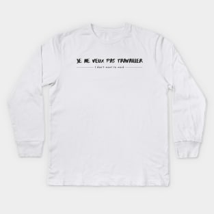 French phrase for ' I don't want to work ' Kids Long Sleeve T-Shirt